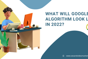 What Will Google’s Algorithm Look Like in 2022